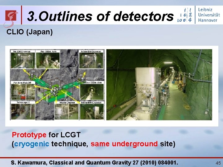 3. Outlines of detectors CLIO (Japan) Prototype for LCGT (cryogenic technique, same underground site)