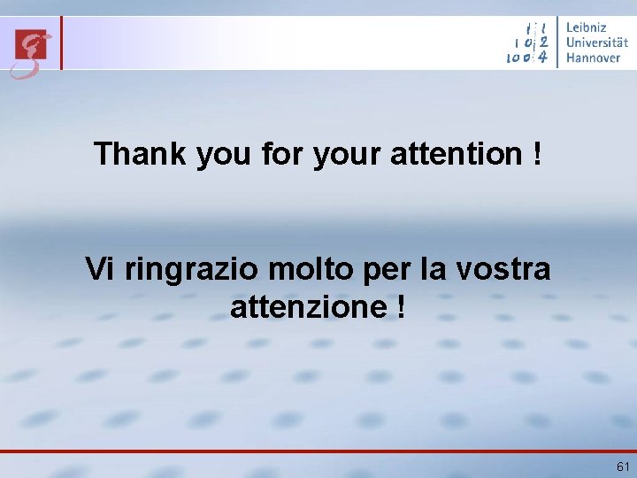 Thank you for your attention ! Vi ringrazio molto per la vostra attenzione !