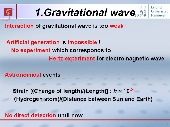 1. Gravitational wave Interaction of gravitational wave is too weak ! Artificial generation is