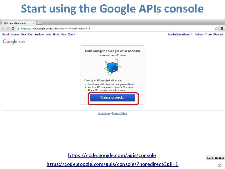 Start using the Google APIs console https: //code. google. com/apis/console/? noredirect&pli=1 21 