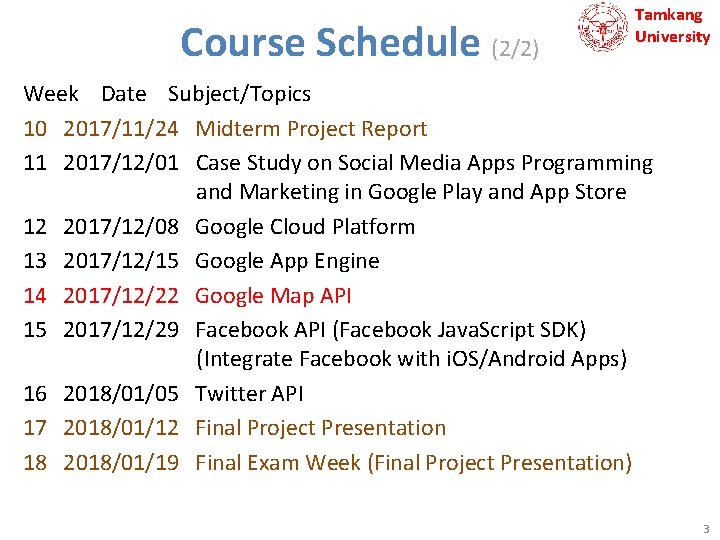 Course Schedule (2/2) Tamkang University Week Date Subject/Topics 10 2017/11/24 Midterm Project Report 11