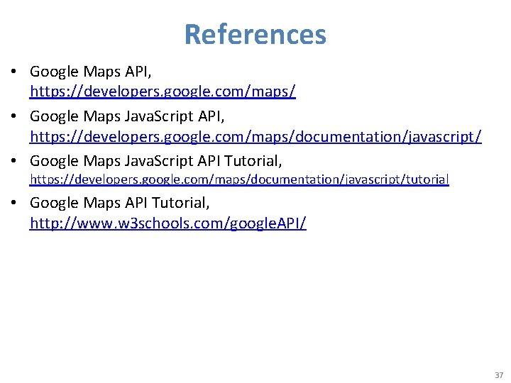 References • Google Maps API, https: //developers. google. com/maps/ • Google Maps Java. Script