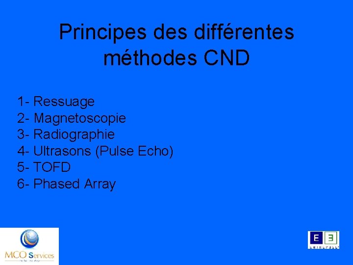 Principes différentes méthodes CND 1 - Ressuage 2 - Magnetoscopie 3 - Radiographie 4
