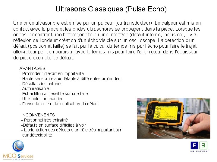 Ultrasons Classiques (Pulse Echo) Une onde ultrasonore est émise par un palpeur (ou transducteur).