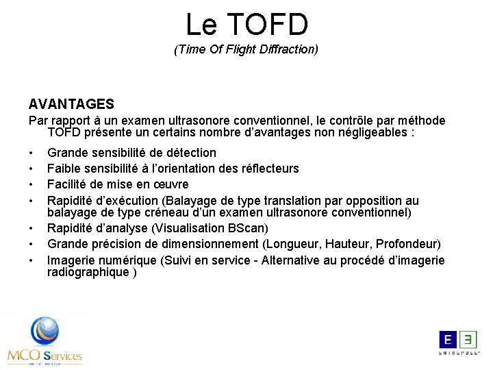 Le TOFD (Time Of Flight Diffraction) AVANTAGES Par rapport à un examen ultrasonore conventionnel,