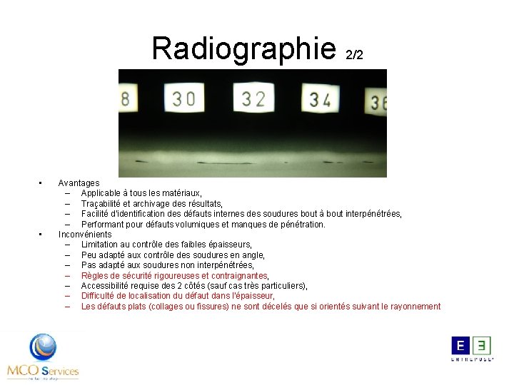 Radiographie 2/2 • • Avantages – Applicable à tous les matériaux, – Traçabilité et