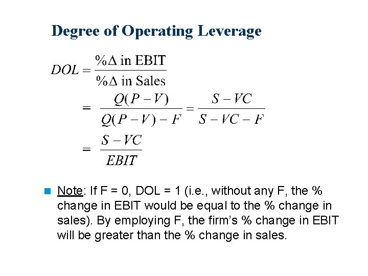 Degree of Operating Leverage n Note: If F = 0, DOL = 1 (i.