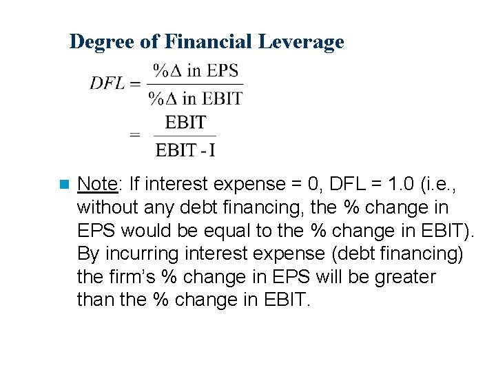 Degree of Financial Leverage n Note: If interest expense = 0, DFL = 1.