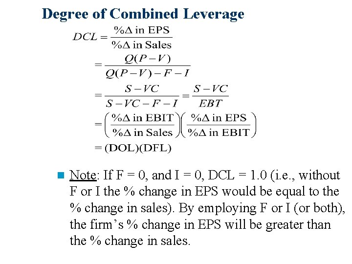 Degree of Combined Leverage n Note: If F = 0, and I = 0,