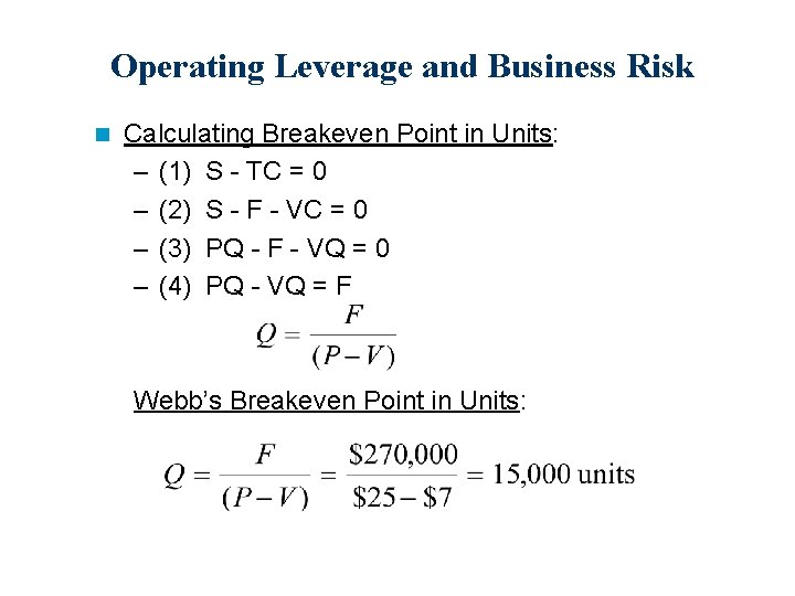 Operating Leverage and Business Risk n Calculating Breakeven Point in Units: – (1) S