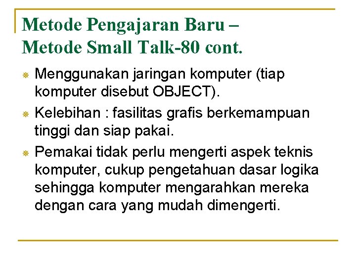 Metode Pengajaran Baru – Metode Small Talk-80 cont. ¯ ¯ ¯ Menggunakan jaringan komputer