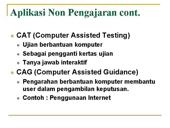 Aplikasi Non Pengajaran cont. ¯ CAT (Computer Assisted Testing) ¯ ¯ Ujian berbantuan komputer