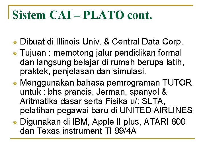 Sistem CAI – PLATO cont. ¯ ¯ Dibuat di Illinois Univ. & Central Data