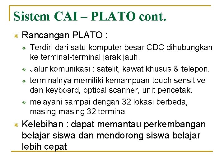 Sistem CAI – PLATO cont. ¯ Rancangan PLATO : ¯ ¯ ¯ Terdiri dari
