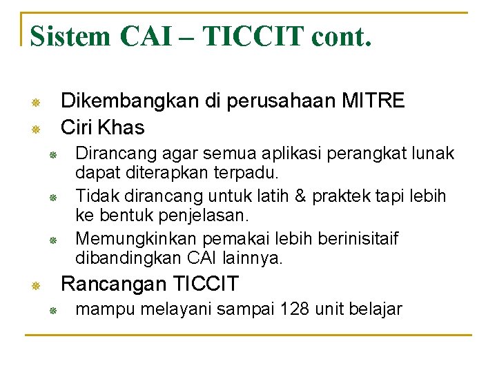 Sistem CAI – TICCIT cont. Dikembangkan di perusahaan MITRE Ciri Khas ¯ ¯ ¯