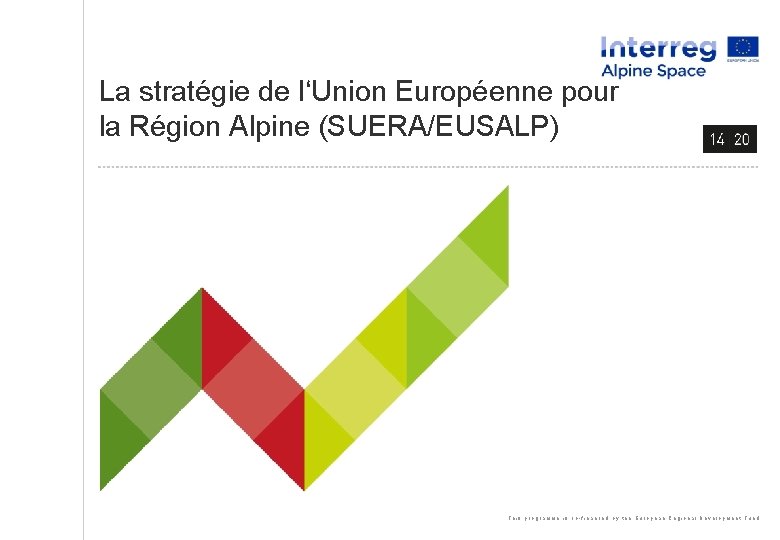 La stratégie de l‘Union Européenne pour la Région Alpine (SUERA/EUSALP) This programme is co-financed