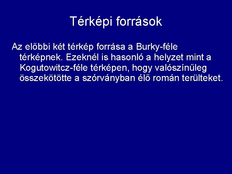 Térképi források Az előbbi két térkép forrása a Burky-féle térképnek. Ezeknél is hasonló a