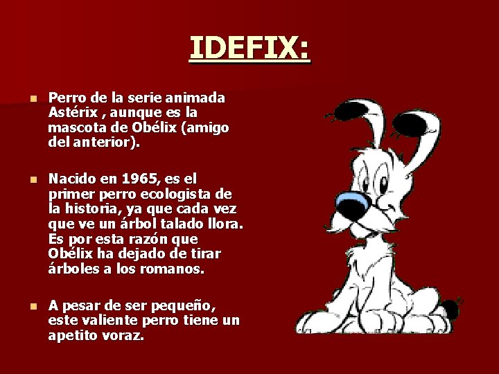 IDEFIX: n Perro de la serie animada Astérix , aunque es la mascota de