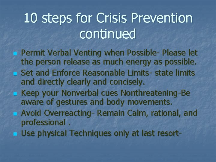 10 steps for Crisis Prevention continued n n n Permit Verbal Venting when Possible-