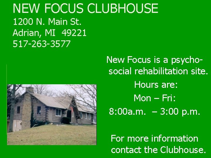 NEW FOCUS CLUBHOUSE 1200 N. Main St. Adrian, MI 49221 517 -263 -3577 New
