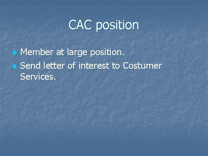 CAC position n n Member at large position. Send letter of interest to Costumer