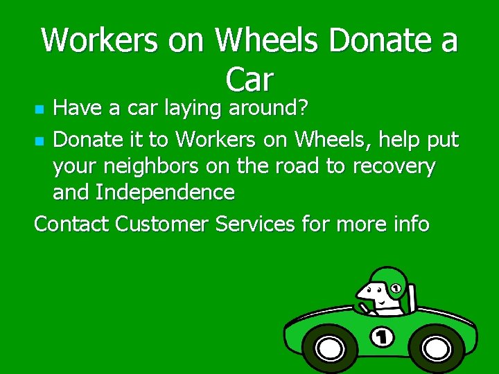 Workers on Wheels Donate a Car Have a car laying around? n Donate it