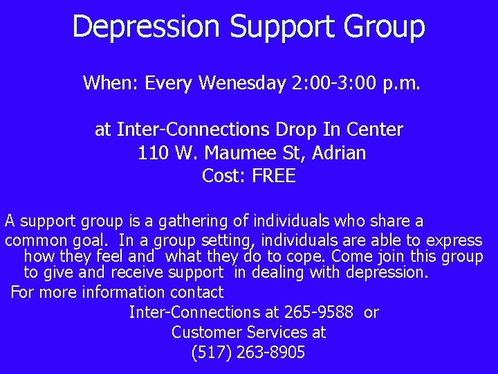 Depression Support Group When: Every Wenesday 2: 00 -3: 00 p. m. at Inter-Connections