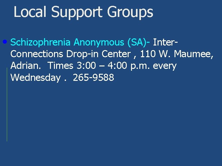 Local Support Groups • Schizophrenia Anonymous (SA)- Inter- Connections Drop-in Center , 110 W.