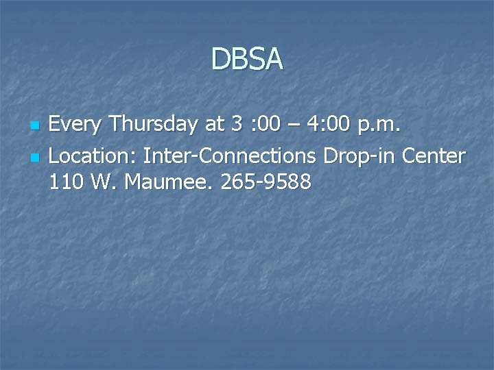 DBSA n n Every Thursday at 3 : 00 – 4: 00 p. m.