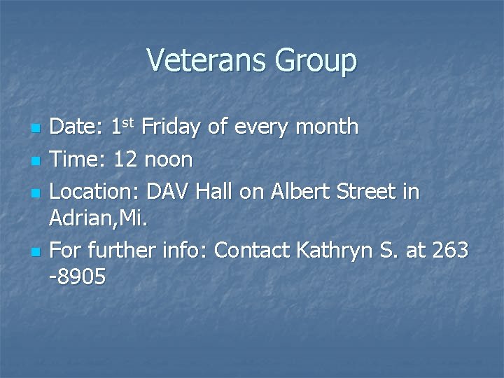 Veterans Group n n Date: 1 st Friday of every month Time: 12 noon