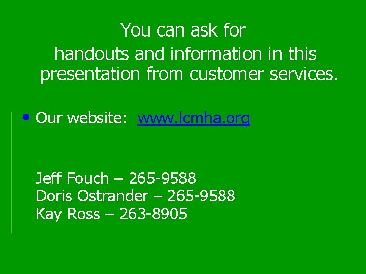 You can ask for handouts and information in this presentation from customer services. •