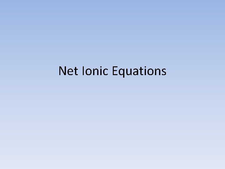 Net Ionic Equations 