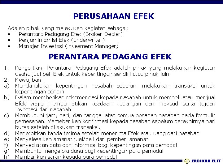 PERUSAHAAN EFEK Adalah pihak yang melakukan kegiatan sebagai: • Perantara Pedagang Efek (Broker-Dealer) •