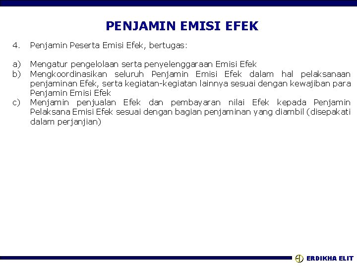 PENJAMIN EMISI EFEK 4. Penjamin Peserta Emisi Efek, bertugas: a) b) Mengatur pengelolaan serta