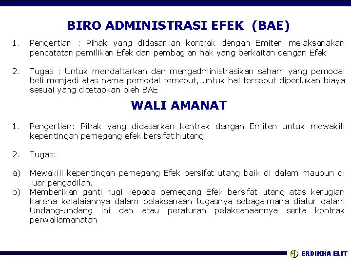 BIRO ADMINISTRASI EFEK (BAE) 1. Pengertian : Pihak yang didasarkan kontrak dengan Emiten melaksanakan