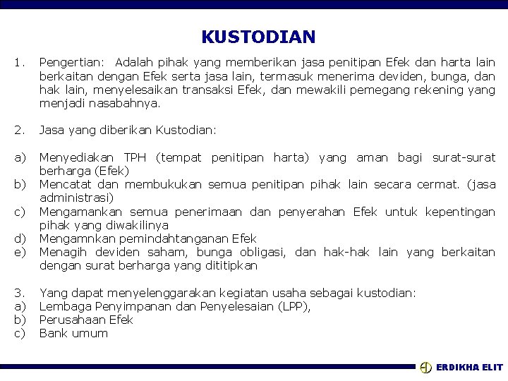 KUSTODIAN 1. Pengertian: Adalah pihak yang memberikan jasa penitipan Efek dan harta lain berkaitan