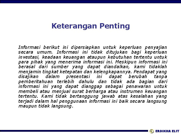 Keterangan Penting Informasi berikut ini dipersiapkan untuk keperluan penyajian secara umum. Informasi ini tidak