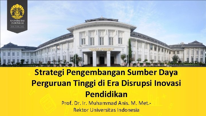 Strategi Pengembangan Sumber Daya Perguruan Tinggi di Era Disrupsi Inovasi Pendidikan Prof. Dr. Ir.