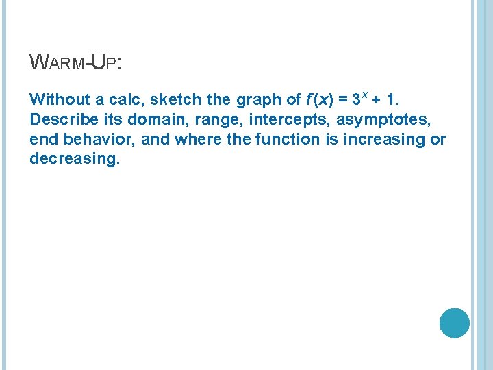 WARM-UP: Without a calc, sketch the graph of f (x) = 3 x + WARM-UP: Without a calc, sketch the graph of f (x) = 3 x +