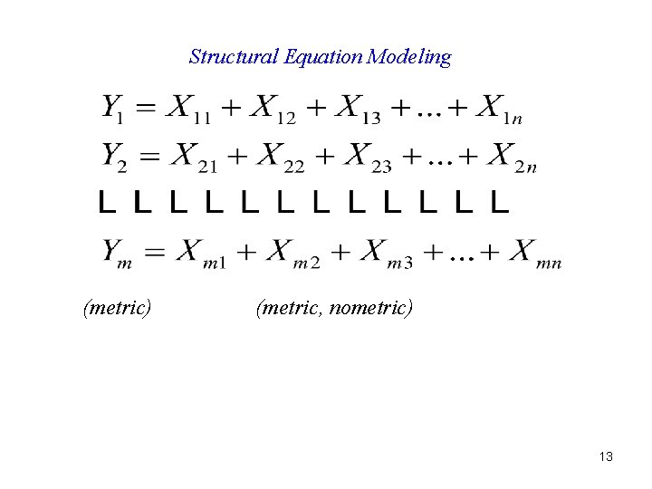 Structural Equation Modeling (metric) (metric, nometric) 13 