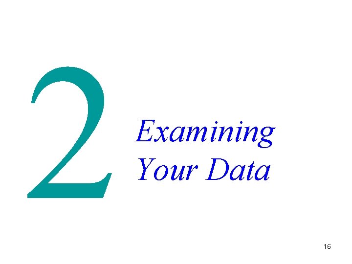 2 Examining Your Data 16 