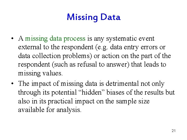 Missing Data • A missing data process is any systematic event external to the