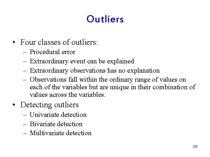 Outliers • Four classes of outliers: – – Procedural error Extraordinary event can be