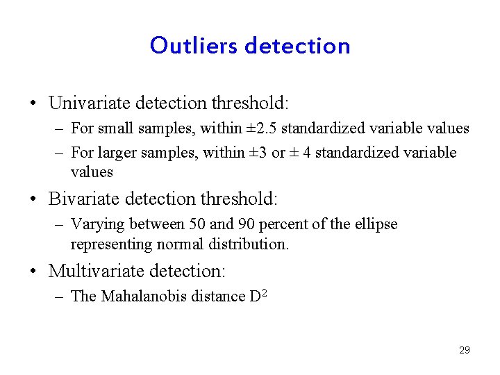 Outliers detection • Univariate detection threshold: – For small samples, within ± 2. 5