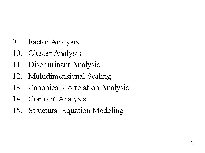 9. 10. 11. 12. 13. 14. 15. Factor Analysis Cluster Analysis Discriminant Analysis Multidimensional