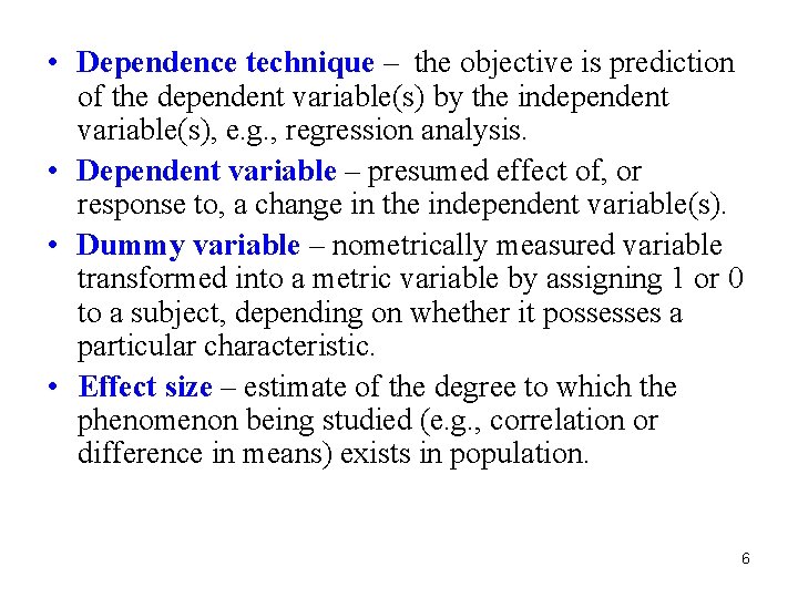  • Dependence technique – the objective is prediction of the dependent variable(s) by