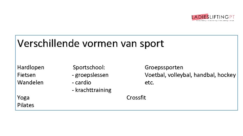 Verschillende vormen van sport Hardlopen Fietsen Wandelen Yoga Pilates Sportschool: - groepslessen - cardio