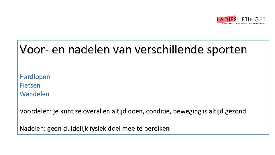 Voor- en nadelen van verschillende sporten Hardlopen Fietsen Wandelen Voordelen: je kunt ze overal