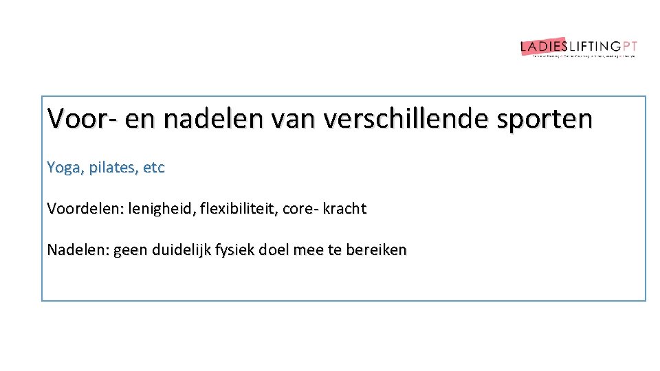 Voor- en nadelen van verschillende sporten Yoga, pilates, etc Voordelen: lenigheid, flexibiliteit, core- kracht