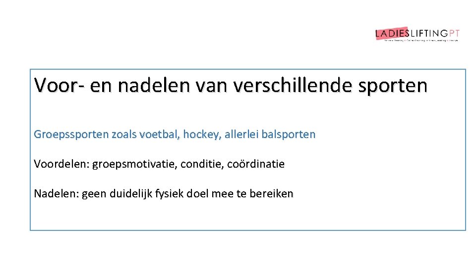 Voor- en nadelen van verschillende sporten Groepssporten zoals voetbal, hockey, allerlei balsporten Voordelen: groepsmotivatie,